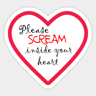 Please scream inside your heart Sticker